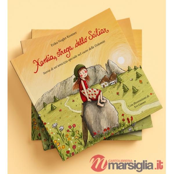 Xantia, strega dello Sciliar. Storia di un'amicizia speciale nel cuore delle Dolomiti. Ediz. a colori