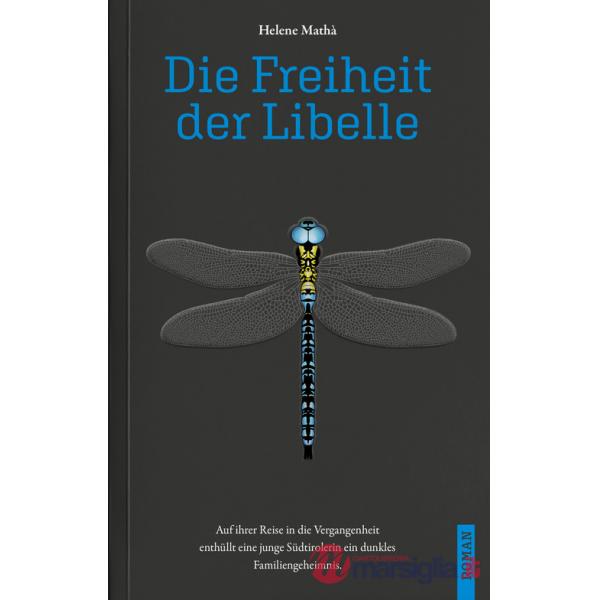 Freiheit der Libelle. Auf ihrer Reise in die Vergangenheit enthüllt eine junge Südtirolerin ein dunkles Familiengeheimnis (Die)