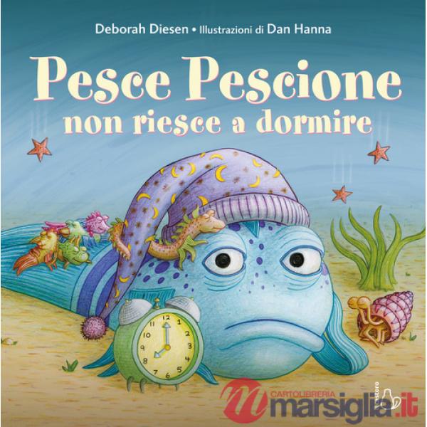 Pesce pescione non riesce a dormire. Ediz. a colori