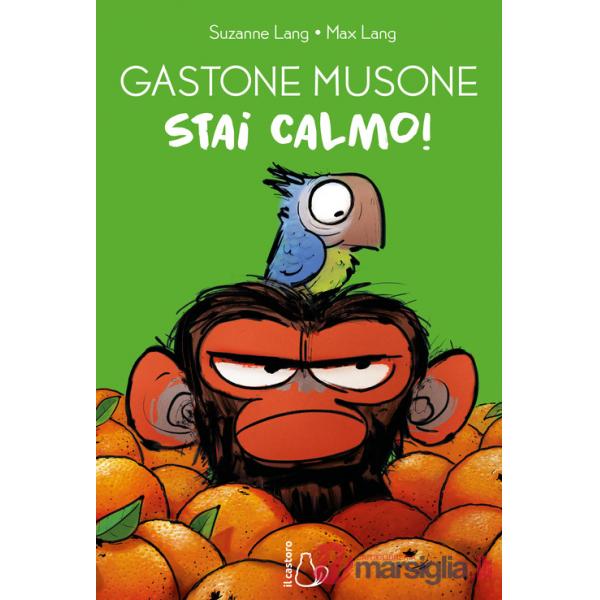 Stai calmo! Gastone Musone. Ediz. a colori