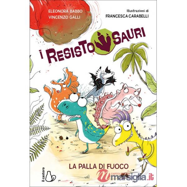 Palla di fuoco. I resistosauri (La). Vol. 1