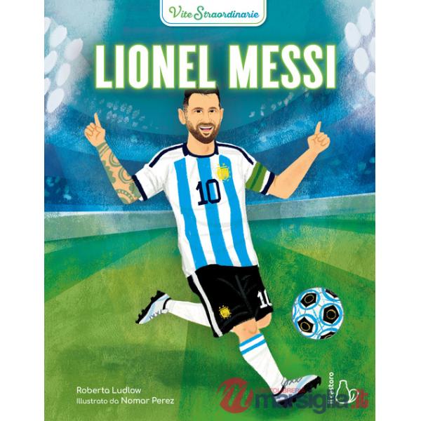 Lionel Messi. Vite straordinarie
