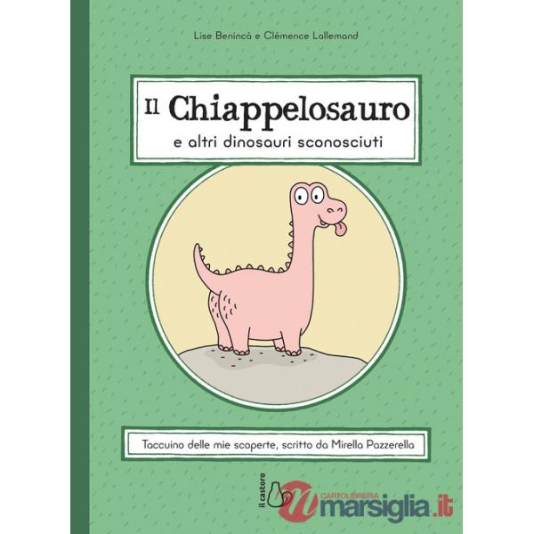 Chiappelosauro e altri dinosauri sconosciuti. Ediz. a colori (Il)