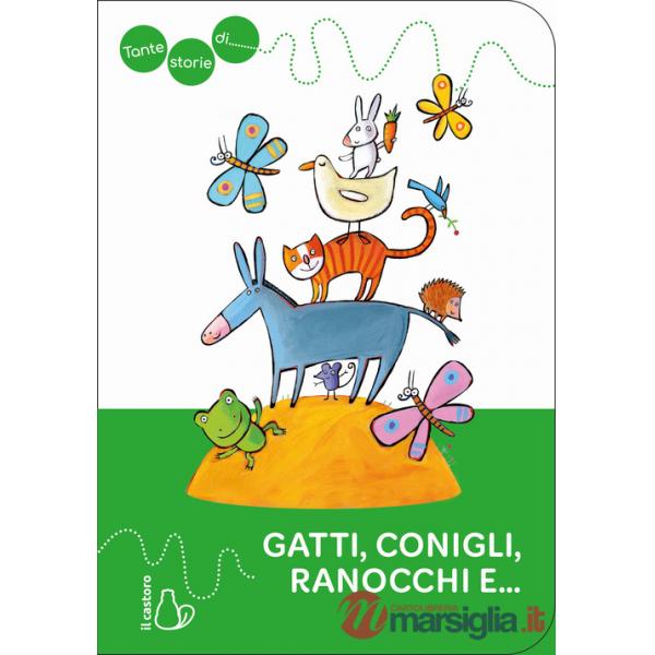 Tante storie di gatti, conigli, ranocchi e.... Ediz. a colori