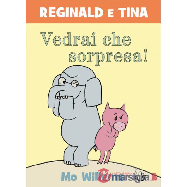 Vedrai che sorpresa! Reginald e Tina. Ediz. a colori