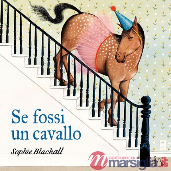 Se fossi un cavallo. Ediz. a colori