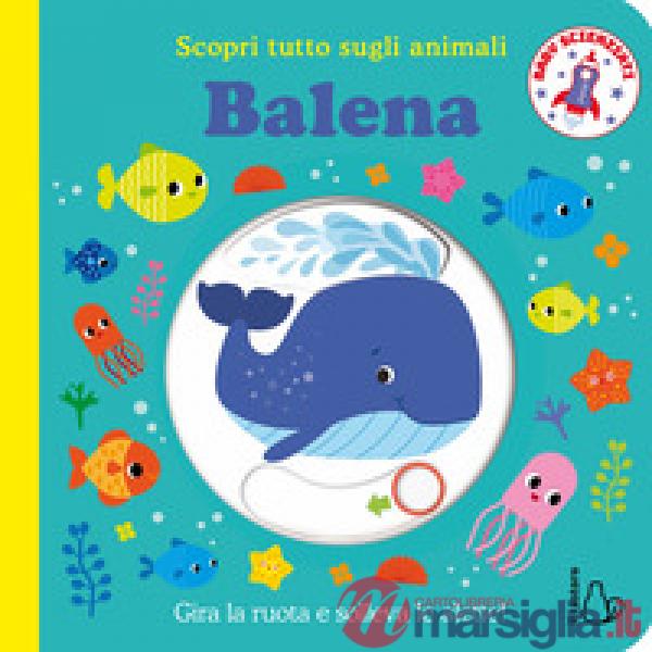 Balena. Scopri tutto sugli animali. Ediz. illustrata