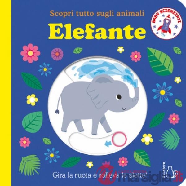 Elefante. Scopri tutto sugli animali. Baby scienziati. Ediz. a colori