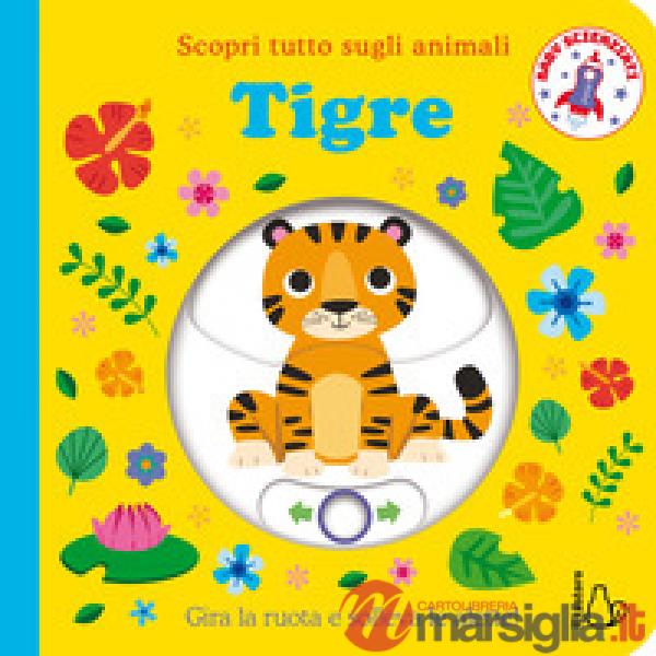 Tigre. Scopri tutto sugli animali. Ediz. a colori