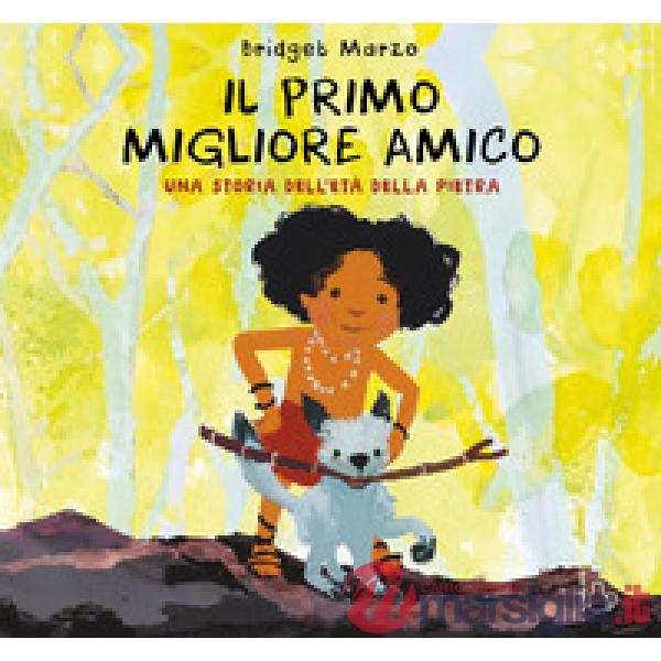 Primo migliore amico. Una storia dell'età della pietra. Ediz. a colori (Il)