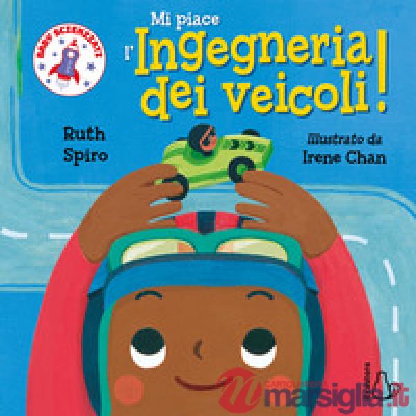 Mi piace l'ingegneria dei veicoli! Baby scienziati. Ediz. a colori