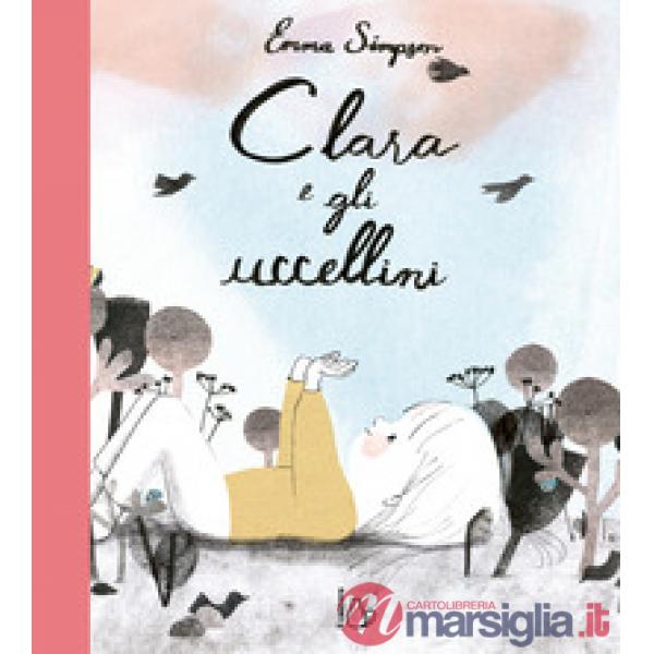 Clara e gli uccellini. Ediz. a colori