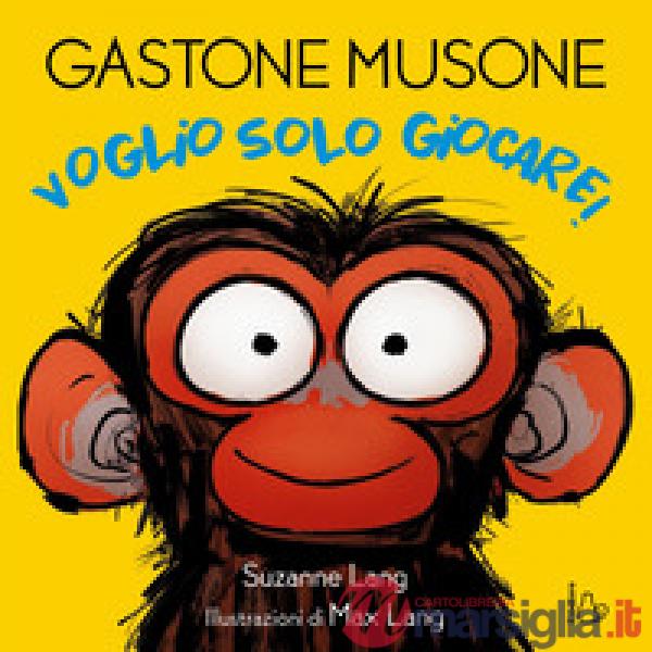 Voglio solo giocare! Gastone Musone. Ediz. a colori