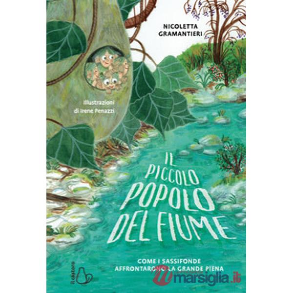 Piccolo popolo del fiume. Come i Sassofonde affrontarono la grande piena (Il)