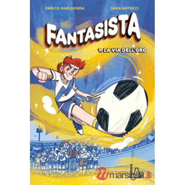Fantasista. Vol. 1: La via dell'oro