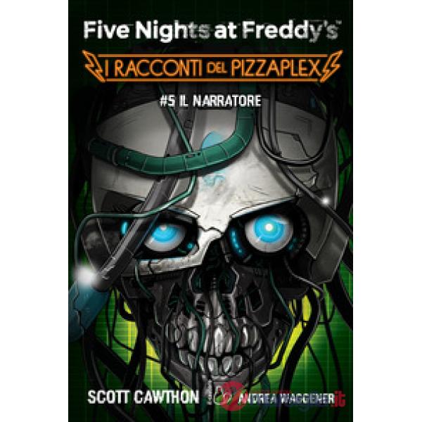 Narratore. Five nights at Freddy's. I racconti del Pizzaplex (Il). Vol. 5