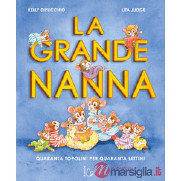 Grande nanna. Quaranta topolini per quaranta lettini. Ediz. a colori (La)