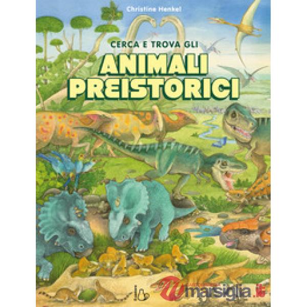 Cerca e trova gli animali preistorici. Ediz. a colori