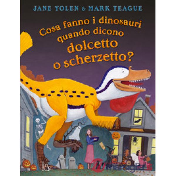 Cosa fanno i dinosauri quando dicono dolcetto o scherzetto? Ediz. a colori