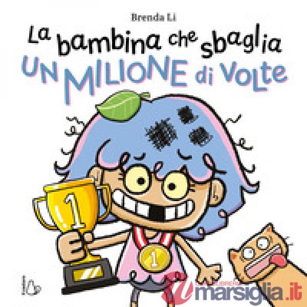 Bambina che sbaglia un milione di volte. Ediz. a colori (La)