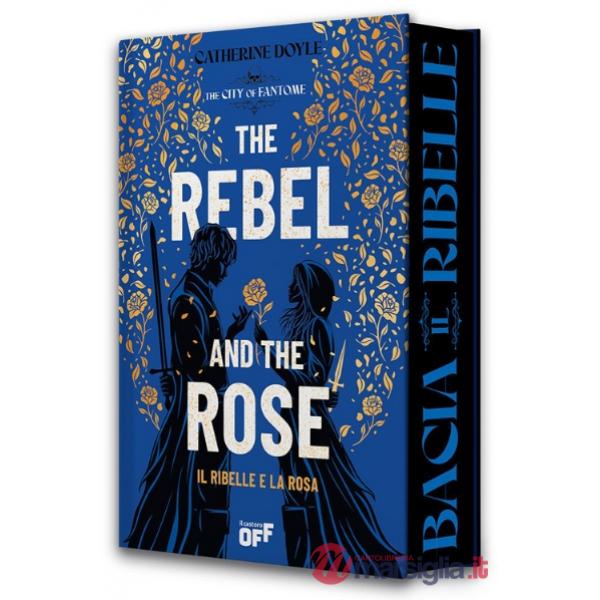 Ribelle e la rosa. The rebel and the rose (Il)