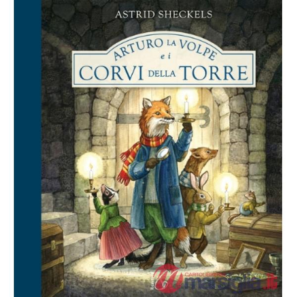 Arturo la volpe e i corvi della torre. Ediz. a colori