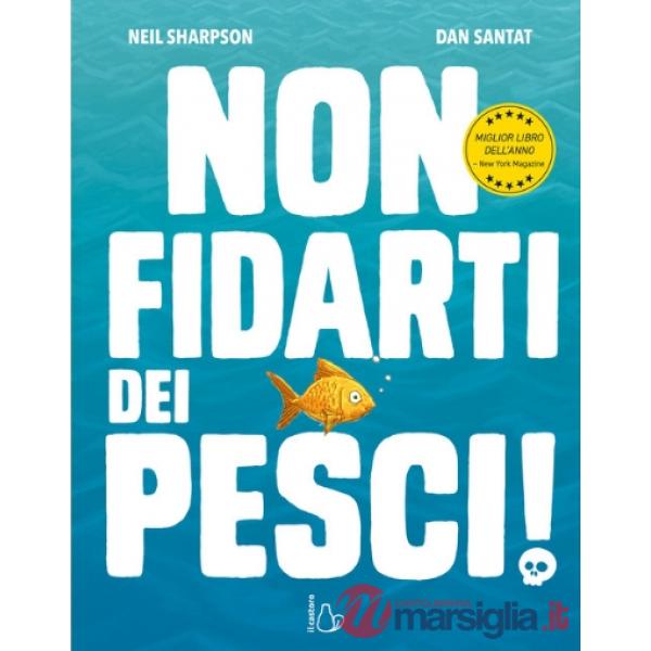 Non fidarti dei pesci! Ediz. a colori