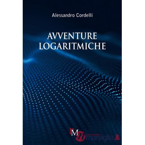Avventure logaritmiche. Per le Scuole superiori