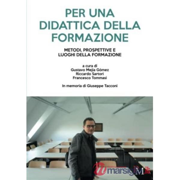 Per una didattica della formazione. Metodi, prospettive e luoghi della formazione