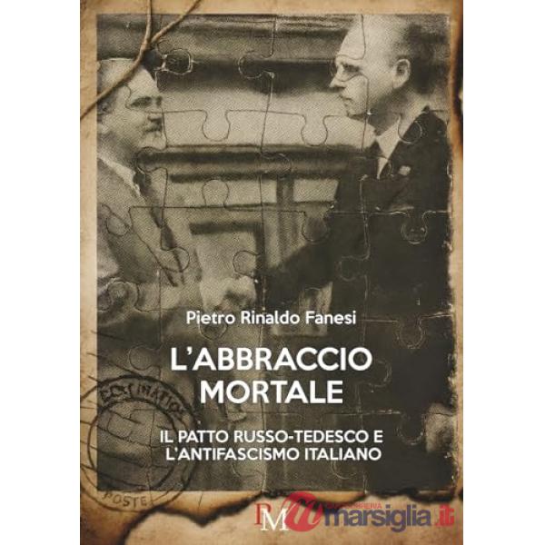 Abbraccio mortale. Il patto russo-tedesco e l'antifascismo italiano (L')