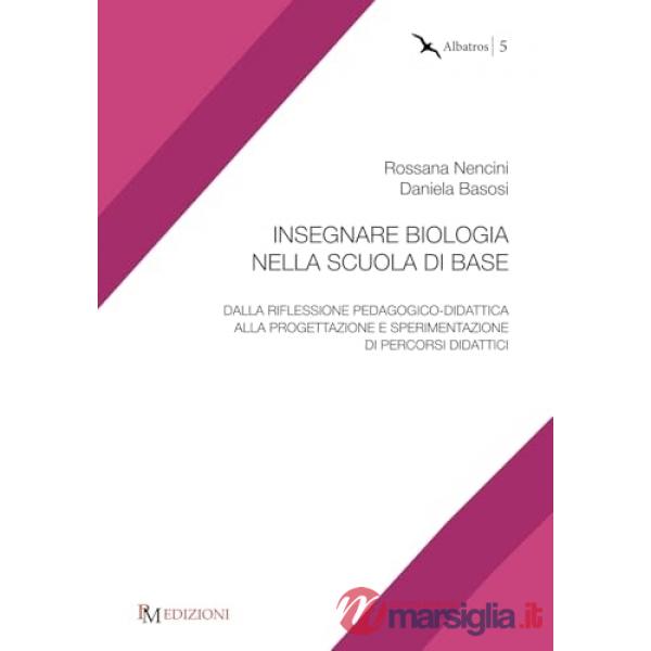 Insegnare biologia nella scuola di base. Dalla riflessione pedagogico-didattica alla progettazione e sperimentazione di percorsi