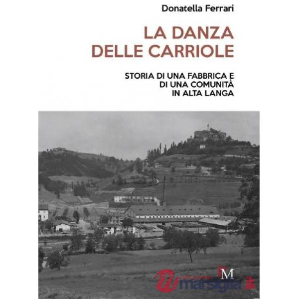 Danza delle carriole. Storia di una fabbrica e di una comunità in Alta Langa (La)
