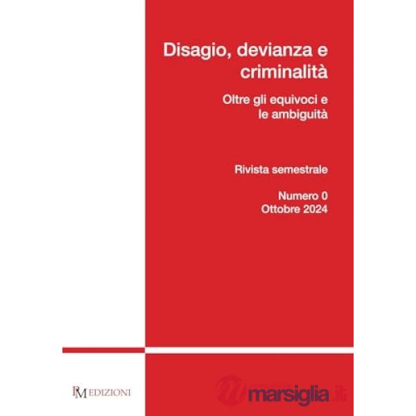 Disagio, devianza e criminalità. Oltre gli equivoci e le ambiguità (2024). Vol. 0