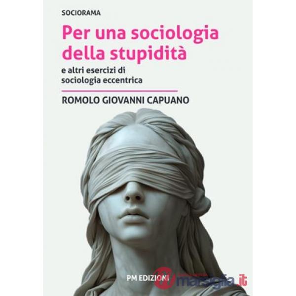 Per una sociologia della stupidità e altri esercizi di sociologia eccentrica