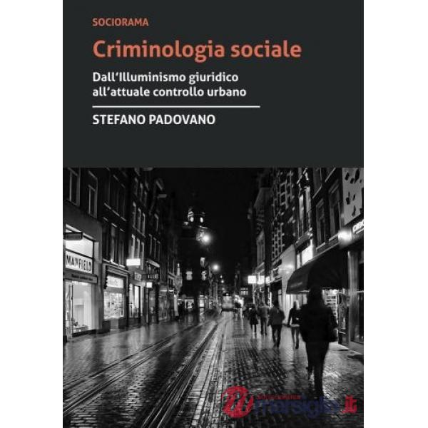 Criminologia sociale. Dall'illuminismo giuridico all'attuale controllo urbano