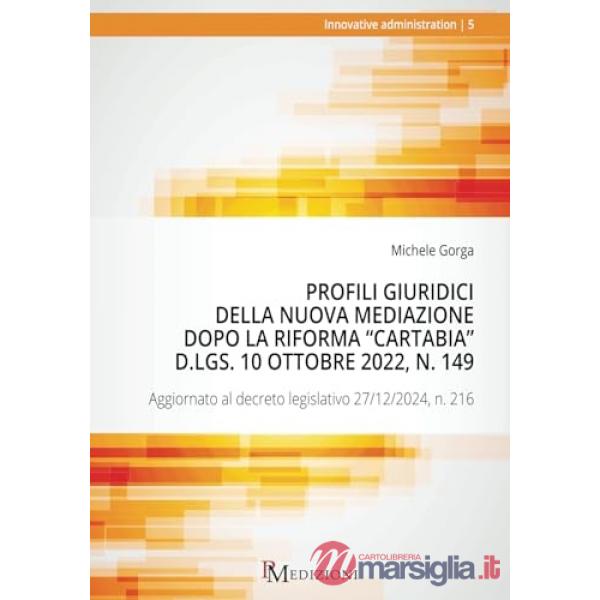 Profili giuridici della nuova Mediazione dopo la riforma «»Cartabia». Aggiornato al decreto legislativo 27/12/2024, n. 216
