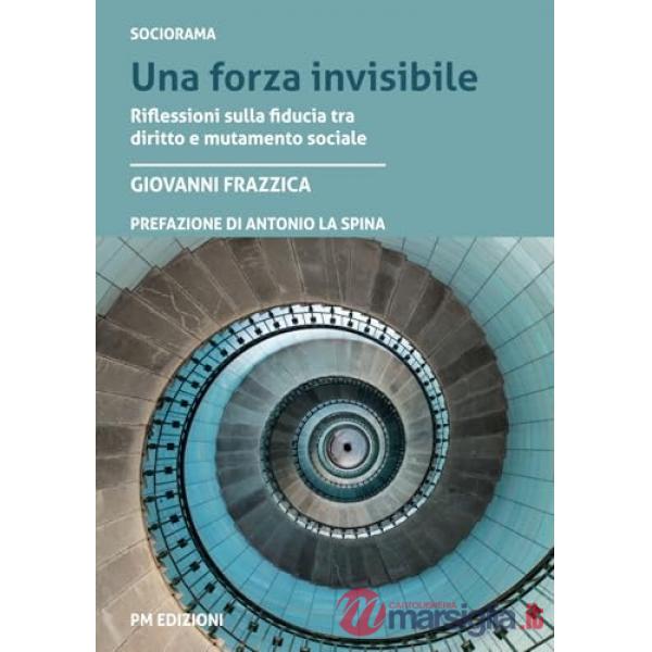 Forza invisibile. Riflessioni sulla fiducia tra diritto e mutamento sociale (Una)