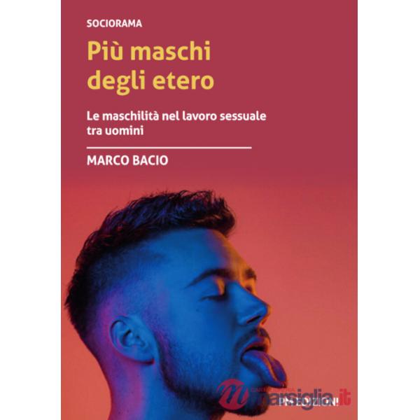 Più maschi degli etero. Le maschilità nel lavoro sessuale tra uomini