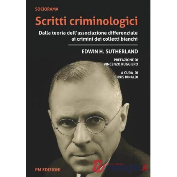 Scritti criminologici. Dalla teoria dell'associazione differenziale ai crimini dei colletti bianchi