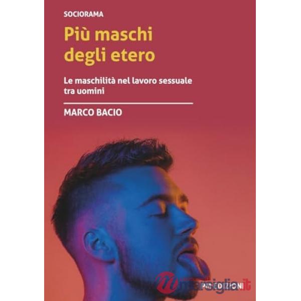 Più maschi degli etero. Le maschilità nel lavoro sessuale tra uomini
