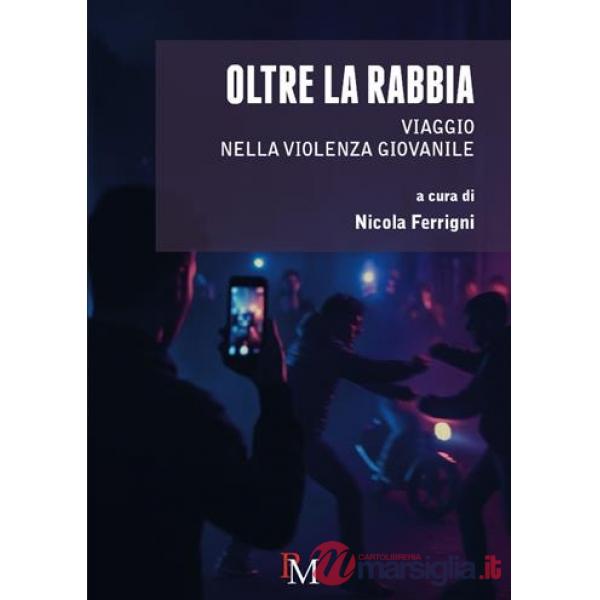 Oltre la rabbia. Viaggio nella violenza giovanile