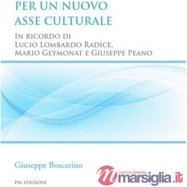 Per un nuovo asse culturale. In ricordo di Lucio Lombardo Radice, Mario Geymonat e Giuseppe Peano