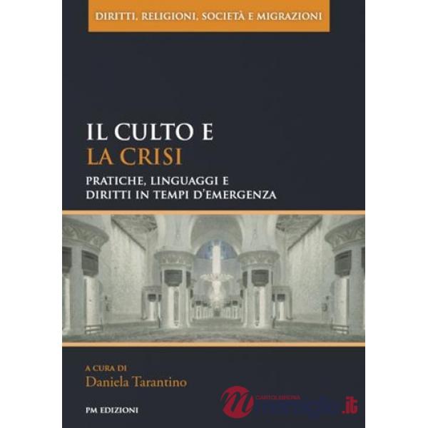 Culto e la crisi. Pratiche, linguaggi e diritti in tempi d'emergenza (Il)