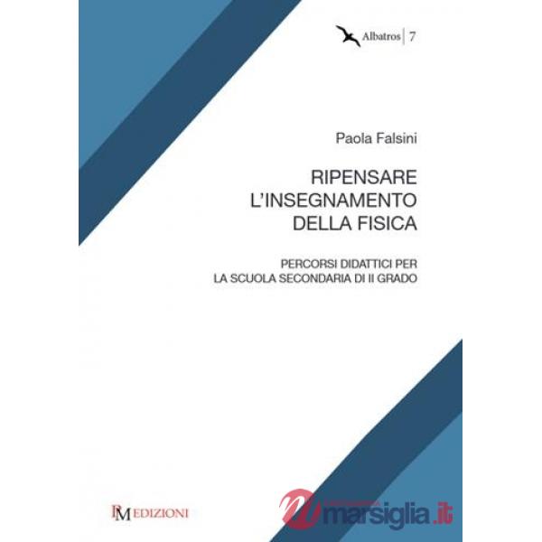 Ripensare l'insegnamento della fisica. Percorsi didattici per la scuola secondaria di II grado