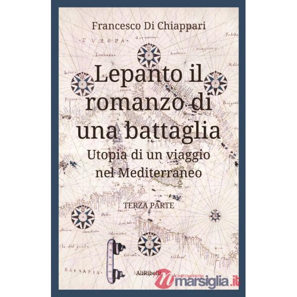 Lepanto, il romanzo di una battaglia. Utopia di un viaggio nel Mediterraneo. Vol. 3
