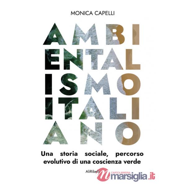 Ambientalismo italiano. Una storia sociale, percorso evolutivo di una coscienza verde