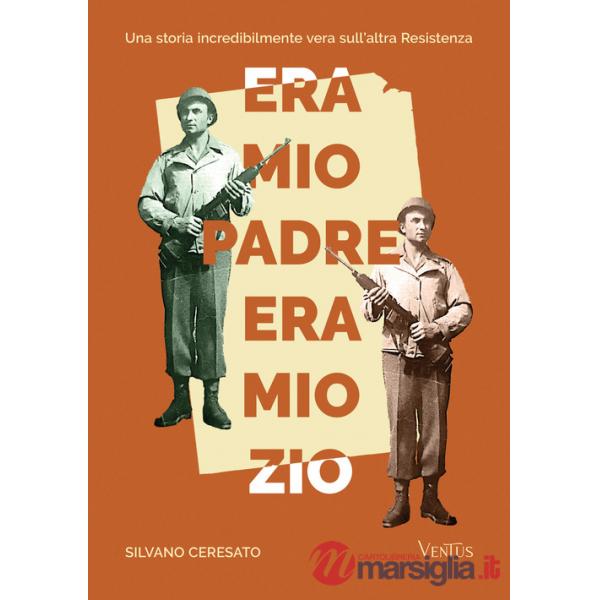 Era mio padre, era mio zio. Una storia incredibilmente vera sull'altra Resistenza