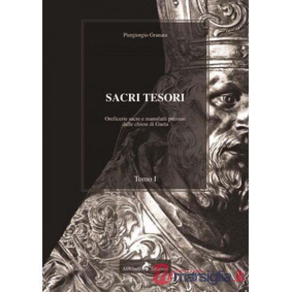 Sacri tesori: oreficerie sacre e manufatti preziosi delle chiese di Gaeta. Vol. 1