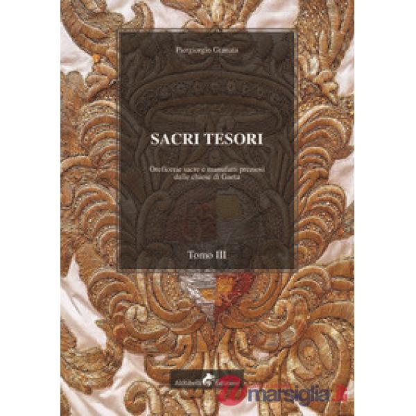Sacri tesori: oreficerie sacre e manufatti preziosi delle chiese di Gaeta. Vol. 3
