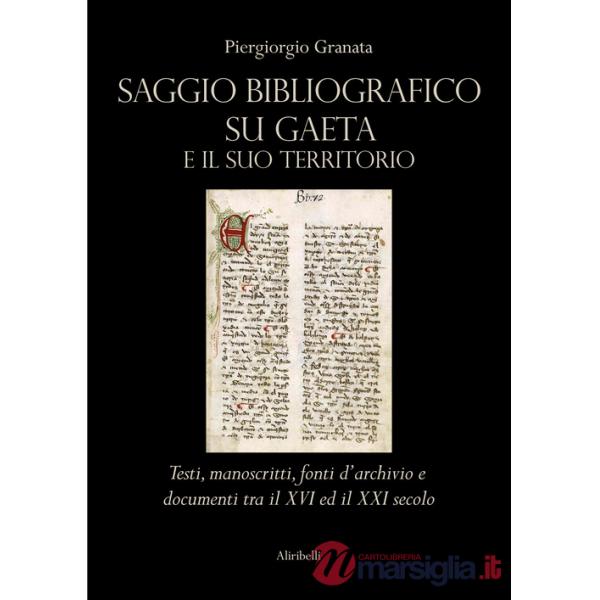 Saggio bibliografico su Gaeta e il suo territorio. Testi, manoscritti, fonti d'archivio e documenti tra il XVI ed il XXI secolo
